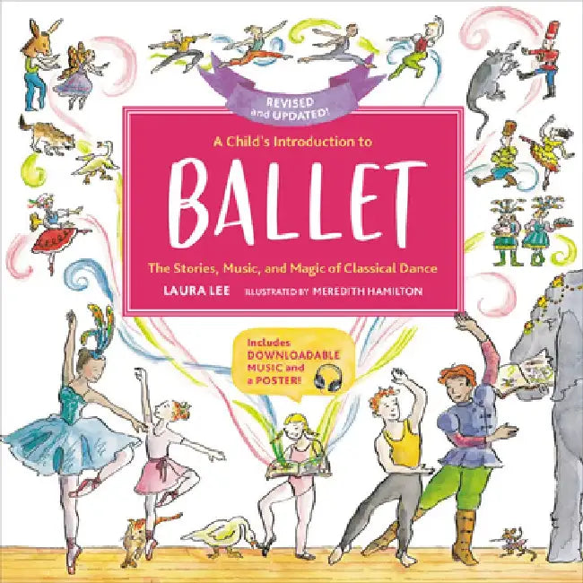 A Child's Introduction to Ballet (Revised and Updated): The Stories, Music, and Magic of Classical Dance by Laura Lee