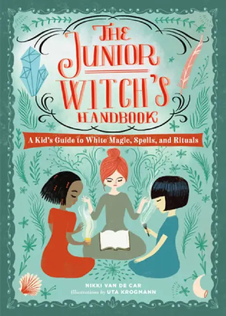 The Junior Witch's Handbook: A Kid's Guide to White Magic, Spells, and Rituals by Nikki Van De Car