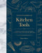 The Encyclopedia of Kitchen Tools: Essential Items for the Heart of Your Home, and How to Use Them by Elinor Hutton