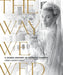 The Way We Wed: A Global History of Wedding Fashion by Kimberly Chrisman-Campbell