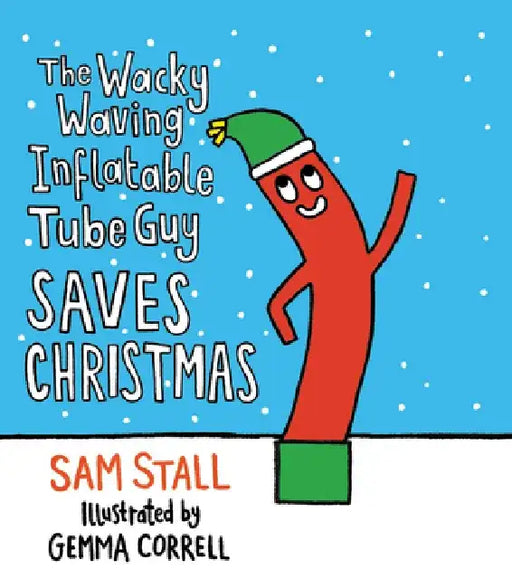 The Wacky Waving Inflatable Tube Guy Saves Christmas by Sam Stall