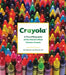 Crayola: A Visual Biography of the World's Most Famous Crayon by Crayola LLC