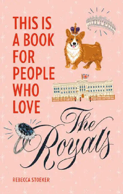 This Is a Book for People Who Love the Royals by Rebecca Stoeker