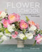 Flower School: A Practical Guide to the Art of Flower Arranging by Calvert Crary