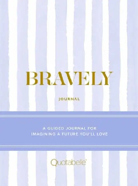 Bravely Journal: A Guided Journal for Imagining a Future You'll Love by Quotabelle