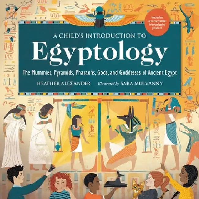 A Child's Introduction to Egyptology: The Mummies, Pyramids, Pharaohs, Gods, and Goddesses of Ancient Egypt by Heather Alexander