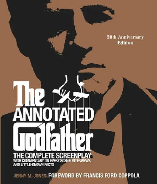 The Annotated Godfather: The Complete Screenplay with Commentary on Every Scene, Interviews, and Little-Known Facts by Jenny M. Jones