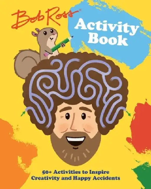 Bob Ross Activity Book: 50+ Activities to Inspire Creativity and Happy Accidents by Robb Pearlman
