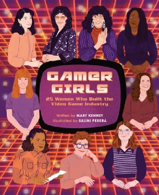 Gamer Girls: 25 Women Who Built the Video Game Industry by Mary Kenney