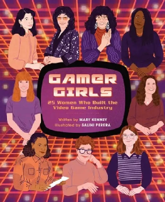 Gamer Girls: 25 Women Who Built the Video Game Industry by Mary Kenney