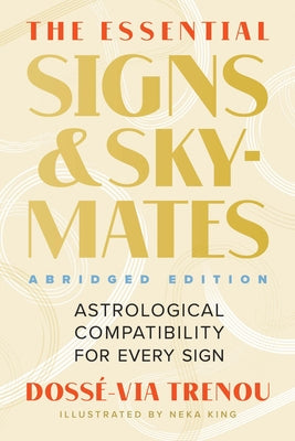 The Essential Signs & Skymates (Abridged Edition): Astrological Compatibility for Every Sign by Dossé-Via Trenou