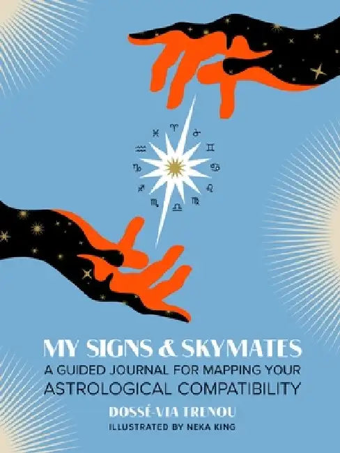 My Signs & Skymates: A Guided Journal for Mapping Your Astrological Compatibility by Dossé-Via Trenou