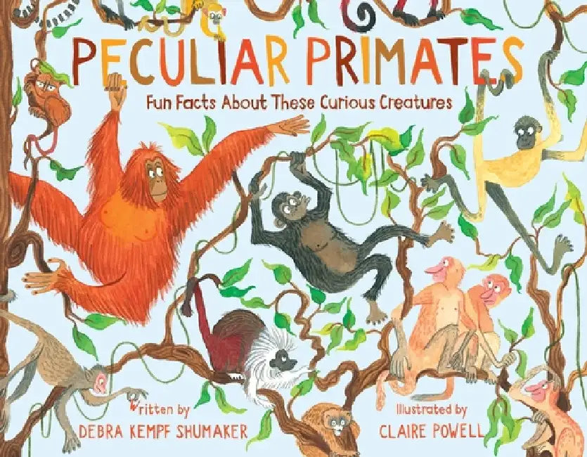 Peculiar Primates: Fun Facts about These Curious Creatures by Claire Powell