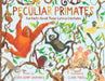 Peculiar Primates: Fun Facts about These Curious Creatures by Claire Powell