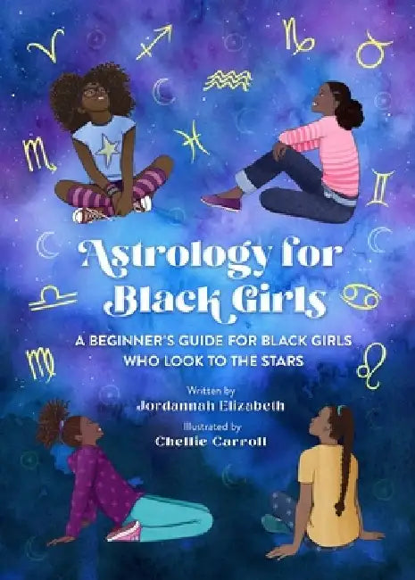 Astrology for Black Girls: A Beginner's Guide for Black Girls Who Look to the Stars by Jordannah Elizabeth