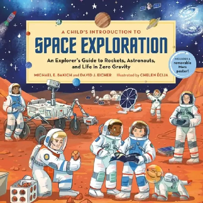 A Child's Introduction to Space Exploration: An Explorer's Guide to Rockets, Astronauts, and Life in Zero Gravity by Michael E. Bakich