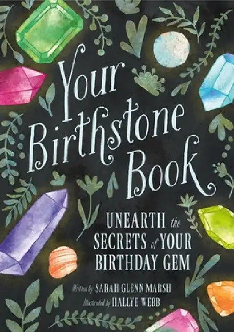 Your Birthstone Book: Unearth the Secrets of Your Birthday Gem by Sarah Glenn Marsh