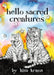 Hello Sacred Creatures by Kim Krans