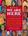 We Are Here: 30 Inspiring Asian Americans and Pacific Islanders Who Have Shaped the United States by Naomi Hirahara