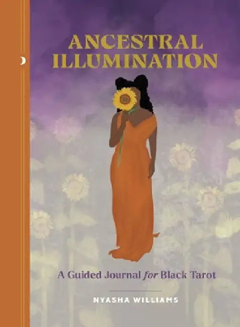 Ancestral Illumination: A Guided Journal for Black Tarot by Nyasha Williams