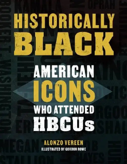 Historically Black: American Icons Who Attended Hbcus by Alonzo Vereen