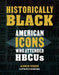 Historically Black: American Icons Who Attended Hbcus by Alonzo Vereen