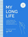 My Long Life: A Guided Journal for Designing a Life of Love, Purpose, Friendship, and Well-Being at Any Age by Ayse Birsel