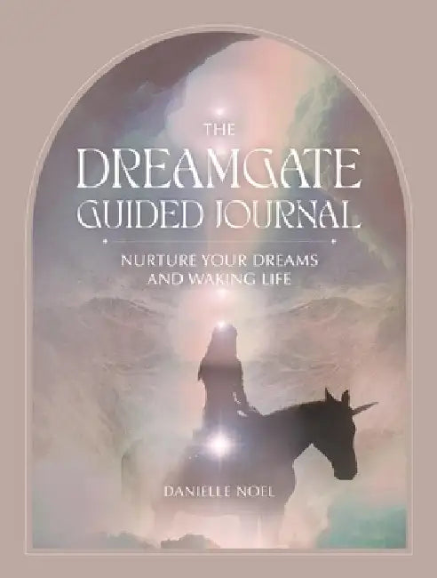 The Dreamgate Guided Journal: Nurture Your Dreams and Waking Life by Danielle Noel