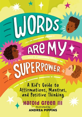 Words Are My Superpower: A Kid's Guide to Affirmations, Mantras, and Positive Thinking by Harold Green III