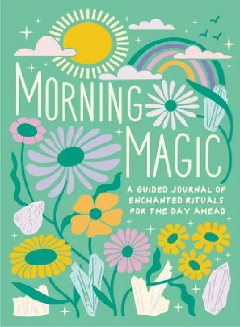 Morning Magic: A Guided Journal of Enchanted Rituals for the Day Ahead by Mikaila Adriance