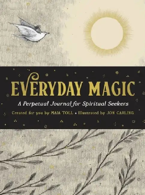 Everyday Magic: A Perpetual Journal for Spiritual Seekers by Maia Toll