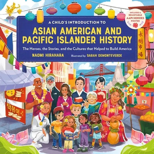 A Child's Introduction to Asian American and Pacific Islander History: The Heroes, the Stories, and the Cultures That Helped to Build America by Naomi Hirahara