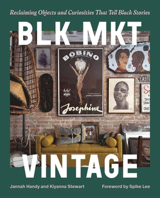 Blk Mkt Vintage: Reclaiming Objects and Curiosities That Tell Black Stories by Jannah Handy