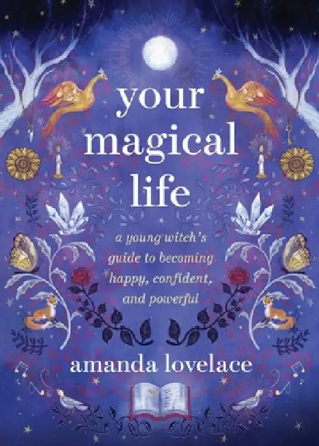 Your Magical Life: A Young Witch's Guide to Becoming Happy, Confident, and Powerful by Amanda Lovelace