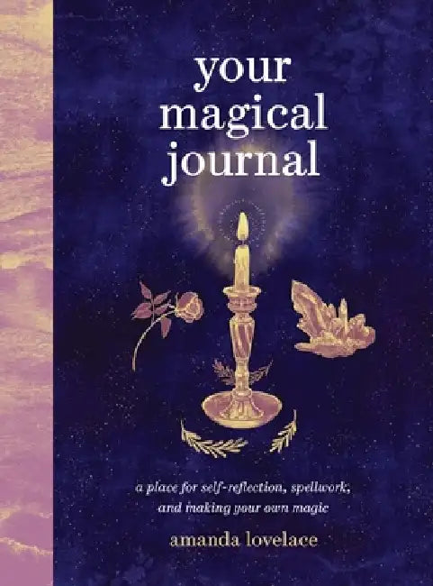 Your Magical Journal: A Place for Self-Reflection, Spellwork, and Making Your Own Magic by Amanda Lovelace