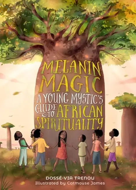Melanin Magic: A Young Mystic's Guide to African Spirituality by Dossae-Via Trenou