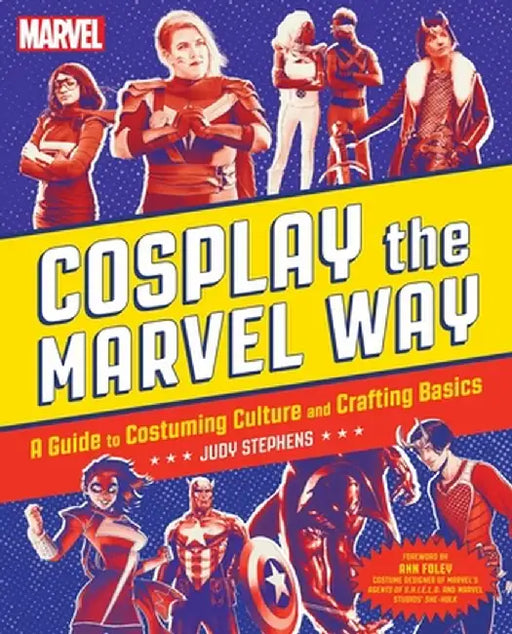 Cosplay the Marvel Way: A Guide to Costuming Culture and Crafting Basics by Judith Stephens