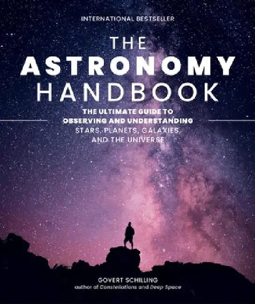 The Astronomy Handbook: The Ultimate Guide to Observing and Understanding Stars, Planets, Galaxies, and the Universe by Govert Schilling