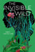 The Invisible Wild by Nikki Van De Car
