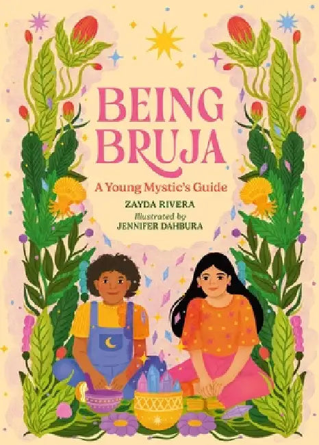 Being Bruja: A Young Mystic's Guide by Rivera, Zayda