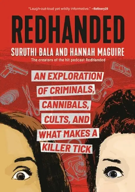 Redhanded: An Exploration of Criminals, Cannibals, Cults, and What Makes a Killer Tick by Suruthi Bala