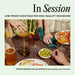 In Session: Low-Proof Cocktails for High-Quality Occasions by Steven Grasse