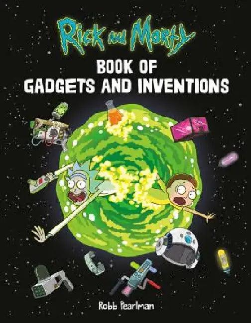 Rick and Morty Book of Gadgets and Inventions by Robb Pearlman