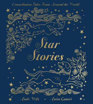 Star Stories: Constellation Tales from Around the World by Anita Ganeri