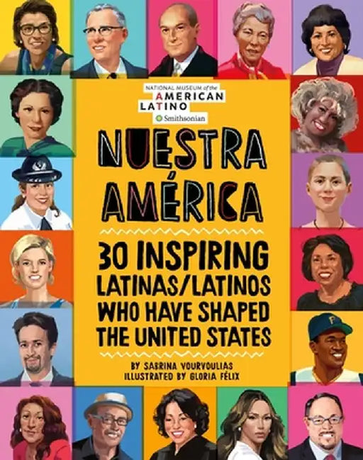 Nuestra Am¿rica: 30 Inspiring Latinas/Latinos Who Have Shaped the United States by Sabrina Vourvoulias