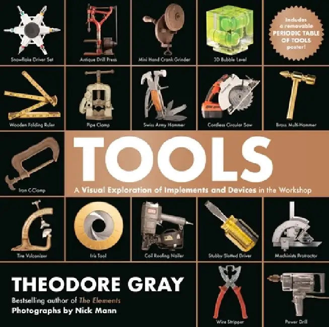 Tools: A Visual Exploration of Implements and Devices in the Workshop by Theodore Gray