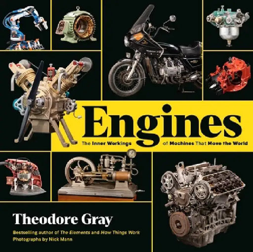 Engines: The Inner Workings of Machines That Move the World by Theodore Gray