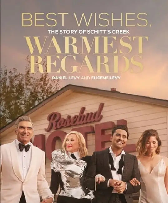 Best Wishes, Warmest Regards: The Story of Schitt's Creek by Daniel Levy