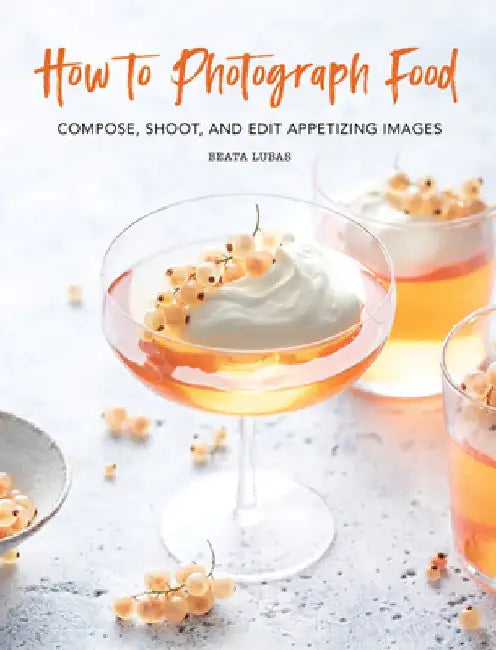How to Photograph Food by Beata Lubas