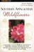 Southern Appalachian Wildflowers: A Field Guide to Common Wildflowers of the Southern Appalachian Mountains, Including Great Smoky Mountains National by Barbara Medina, Victor Medina